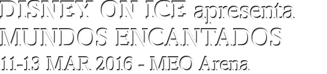 DISNEY ON ICE apresenta: MUNDOS ENCANTADOS.  11-13 MAR 2016, MEO Arena