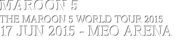 MAROON 5 - The Maroon 5 World Tour 2015 - 17 Junho 2015, MEO Arena