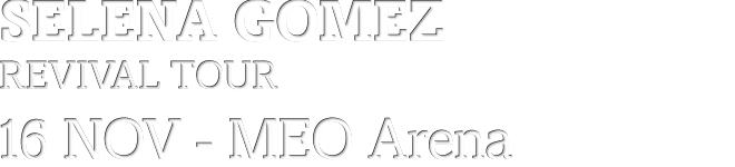 SELENA GOMEZ Revival Tour - 16 NOvembro, MEO Arena